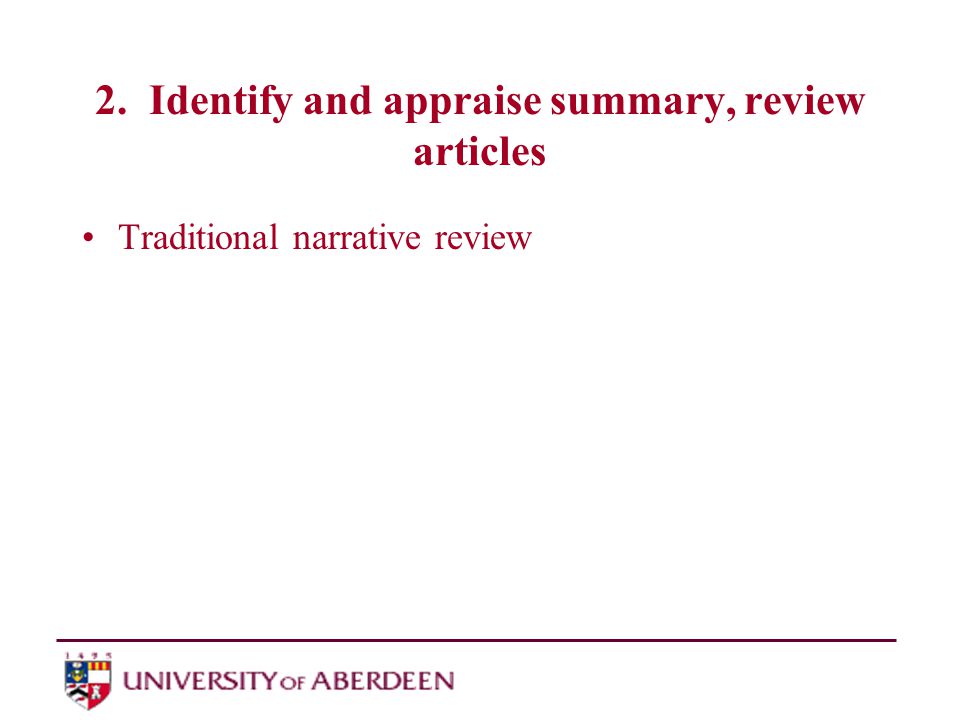 2. Identify and appraise summary, review articles Traditional narrative review