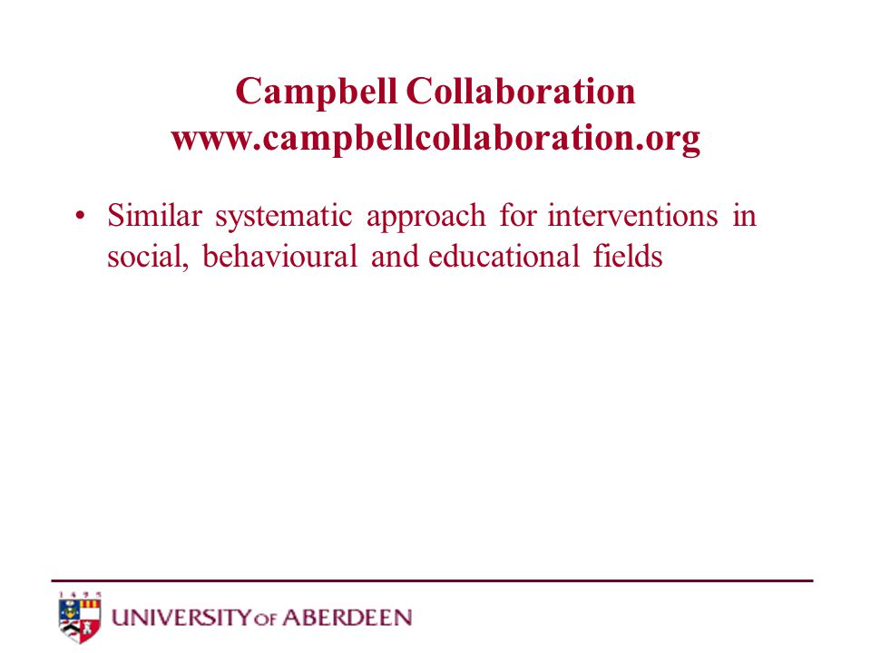 Campbell Collaboration   Similar systematic approach for interventions in social, behavioural and educational fields