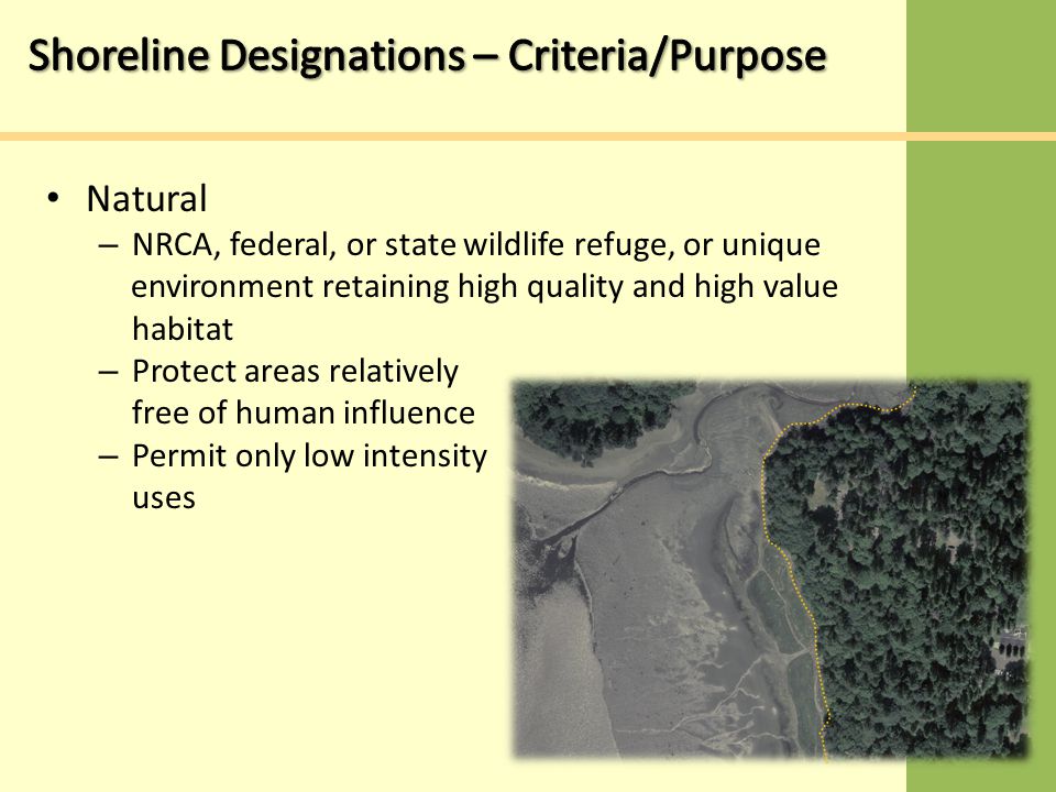 Natural – NRCA, federal, or state wildlife refuge, or unique environment retaining high quality and high value habitat – Protect areas relatively free of human influence – Permit only low intensity uses