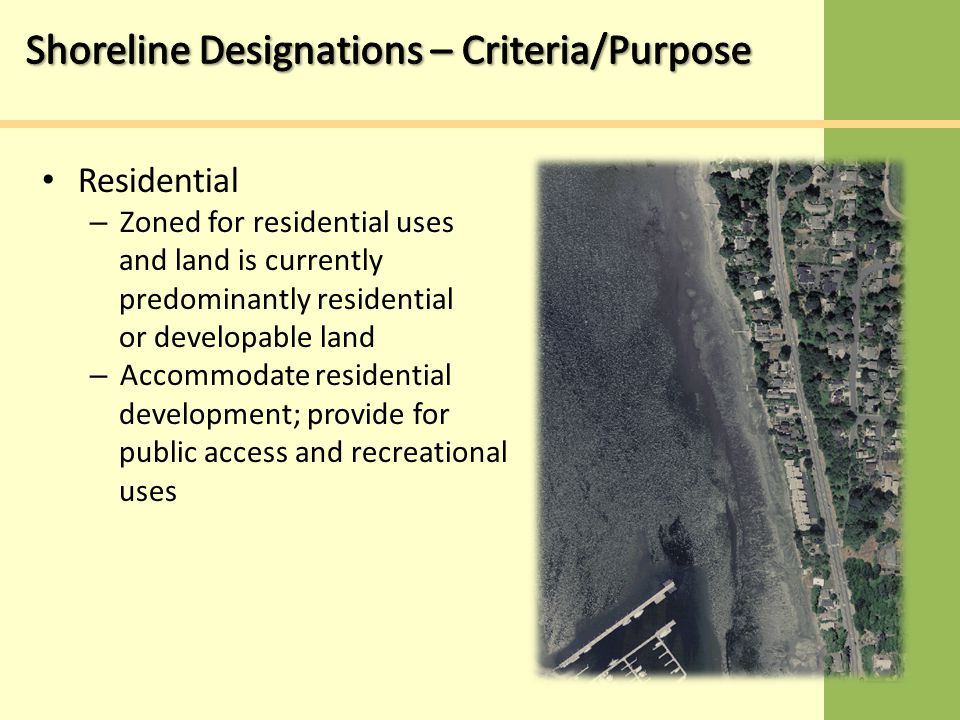 Residential – Zoned for residential uses and land is currently predominantly residential or developable land – Accommodate residential development; provide for public access and recreational uses
