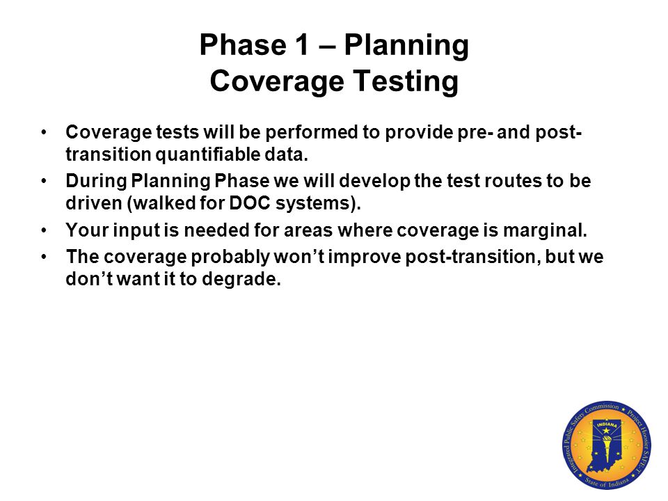 Phase 1 – Planning Coverage Testing Coverage tests will be performed to provide pre- and post- transition quantifiable data.