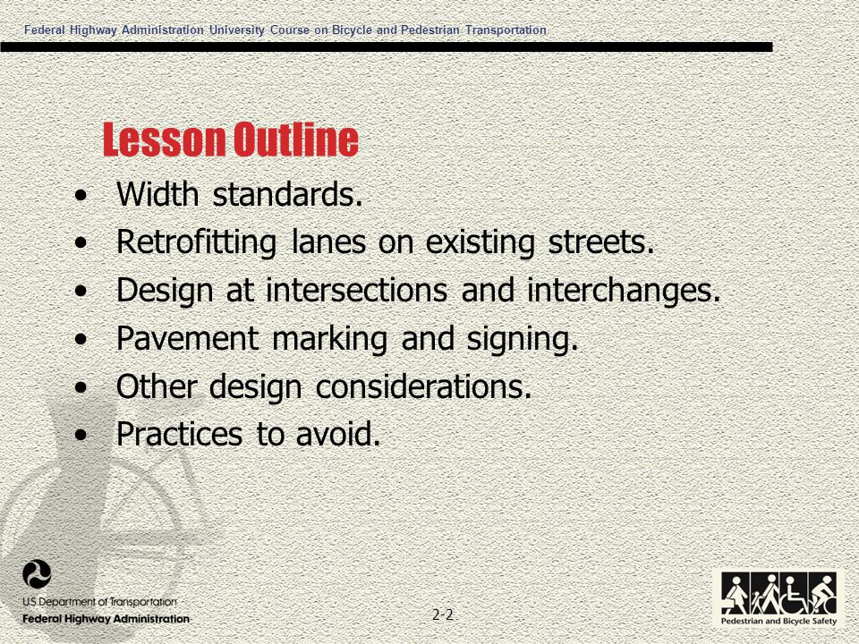 Federal Highway Administration University Course on Bicycle and Pedestrian Transportation 2-2 Lesson Outline Width standards.