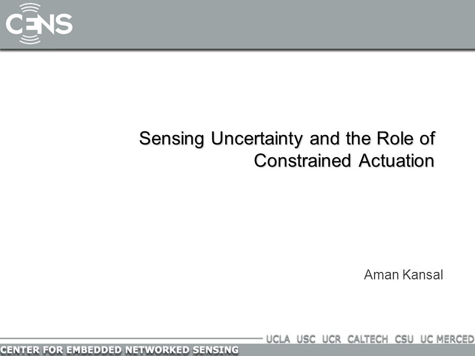 Sensing Uncertainty and the Role of Constrained Actuation Aman Kansal