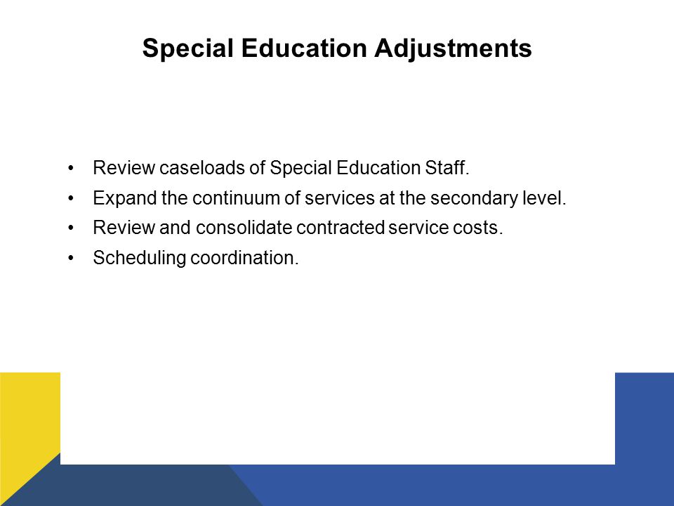 Special Education Adjustments Review caseloads of Special Education Staff.