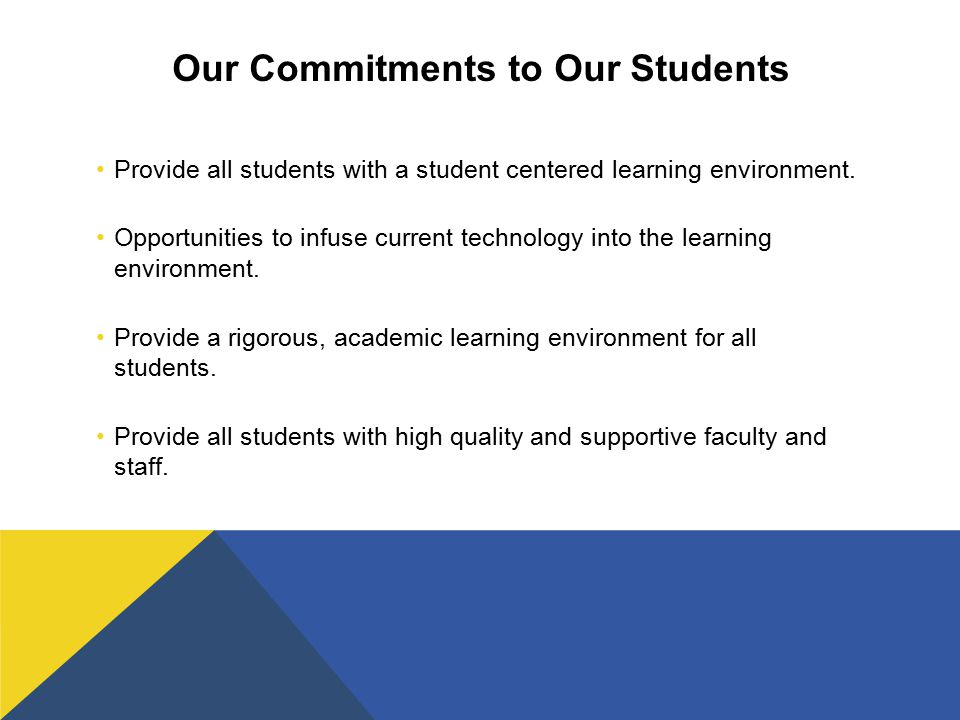 Our Commitments to Our Students Provide all students with a student centered learning environment.