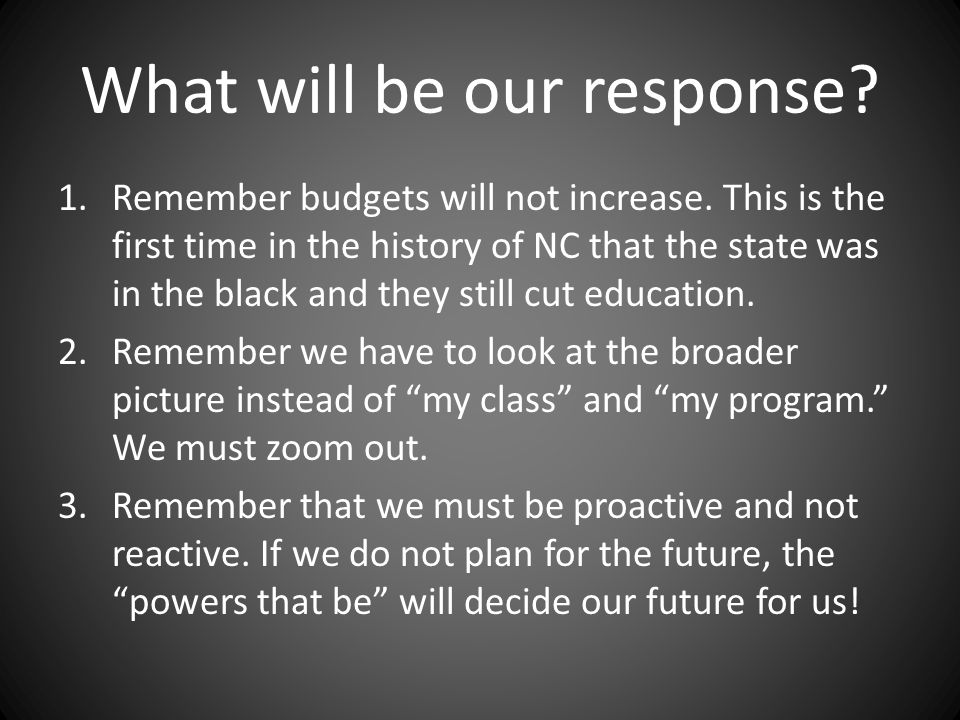 What will be our response. 1.Remember budgets will not increase.