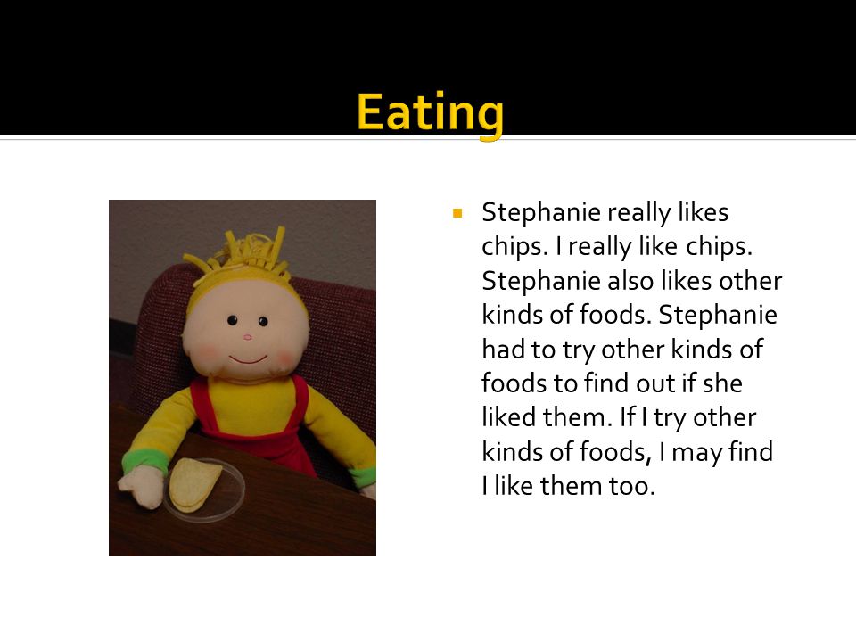  Stephanie really likes chips. I really like chips.
