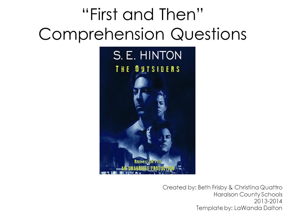 First and Then Comprehension Questions Created by: Beth Frisby & Christina Quattro Haralson County Schools Template by: LaWanda Dalton
