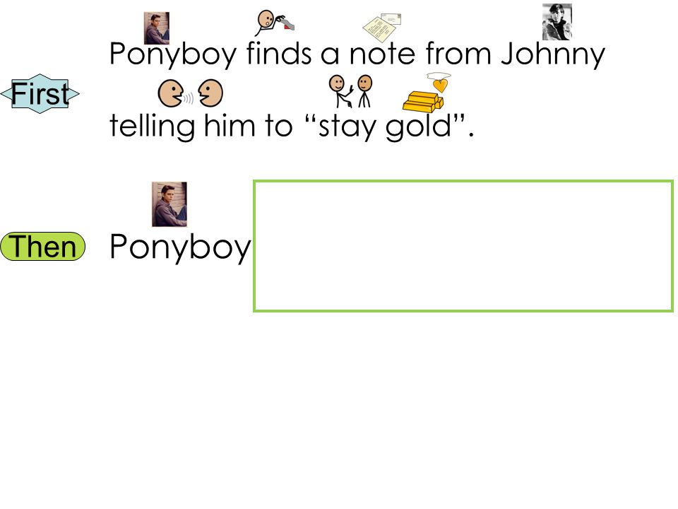 First Then Ponyboy finds a note from Johnny telling him to stay gold . Ponyboy