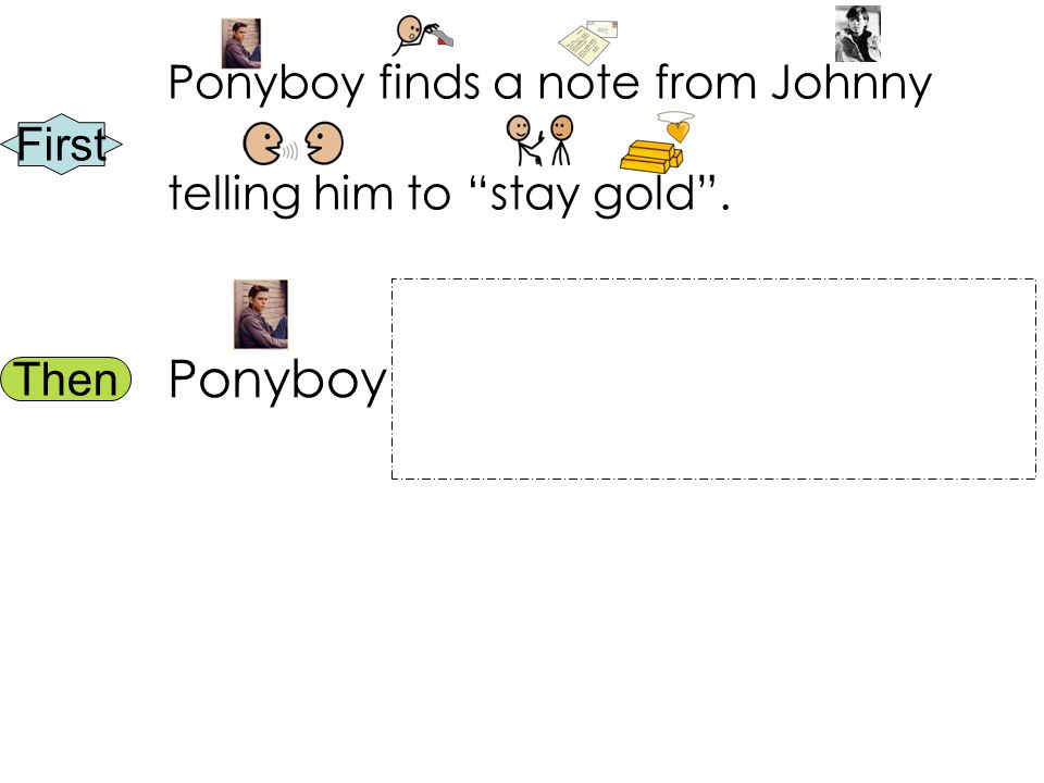 First Then Ponyboy finds a note from Johnny telling him to stay gold . Ponyboy