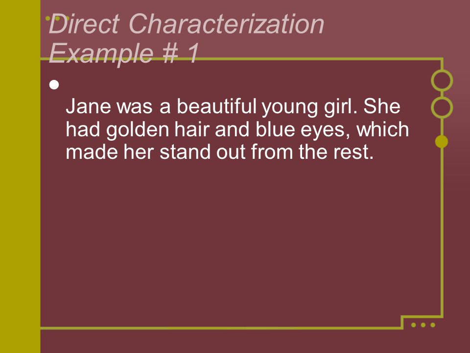 Direct Characterization Example # 1 Jane was a beautiful young girl.