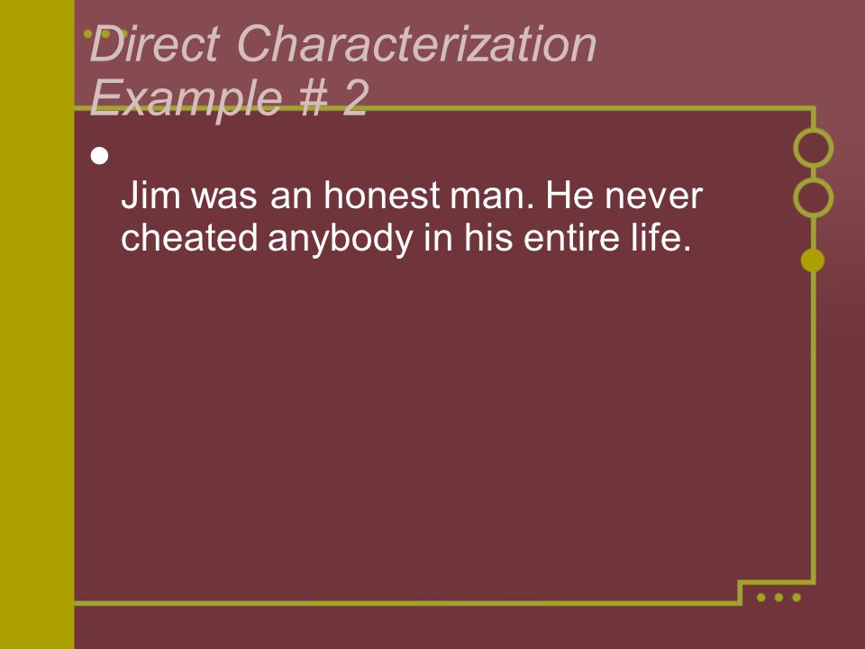 Direct Characterization Example # 2 Jim was an honest man.