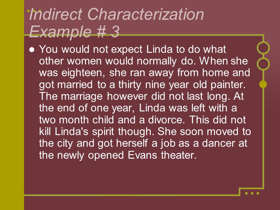 Indirect Characterization Example # 3 You would not expect Linda to do what other women would normally do.
