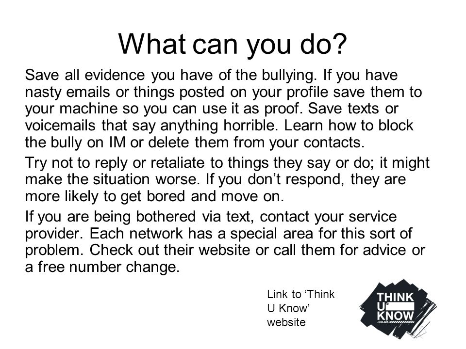 What can you do. Save all evidence you have of the bullying.