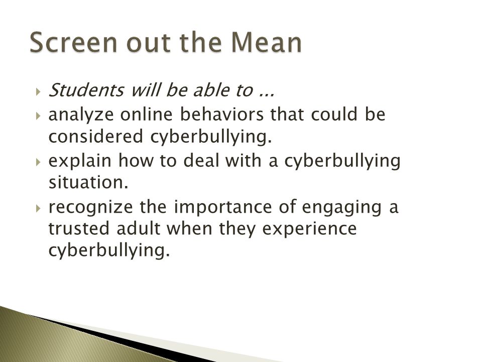  Students will be able to...  analyze online behaviors that could be considered cyberbullying.
