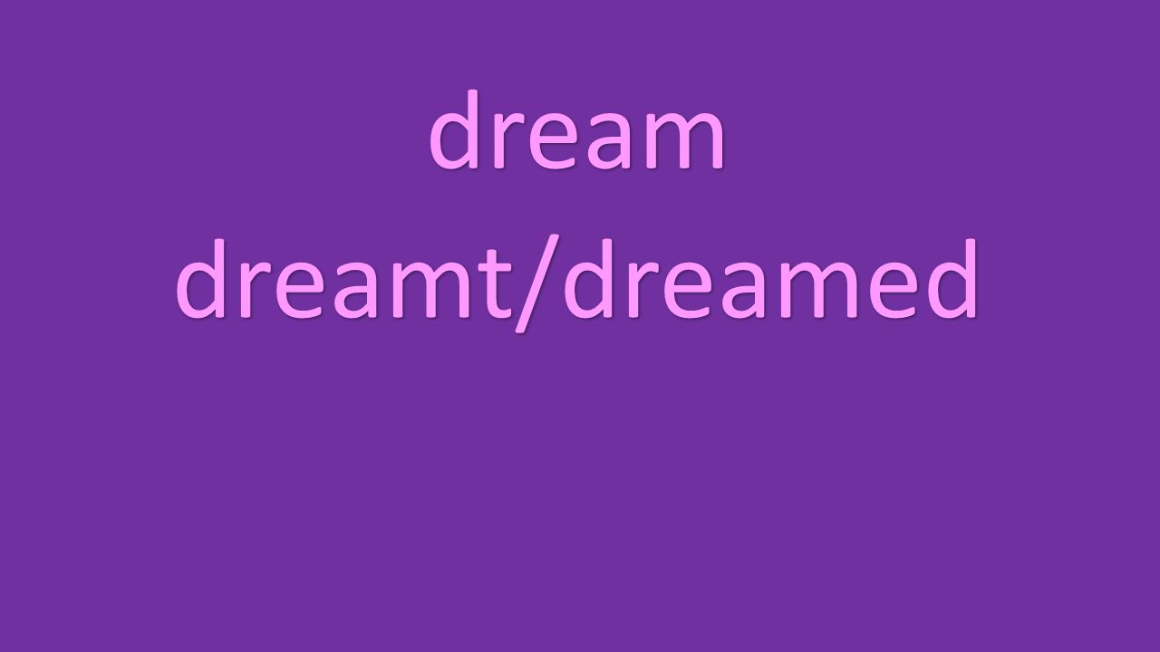 dream dreamt/dreamed
