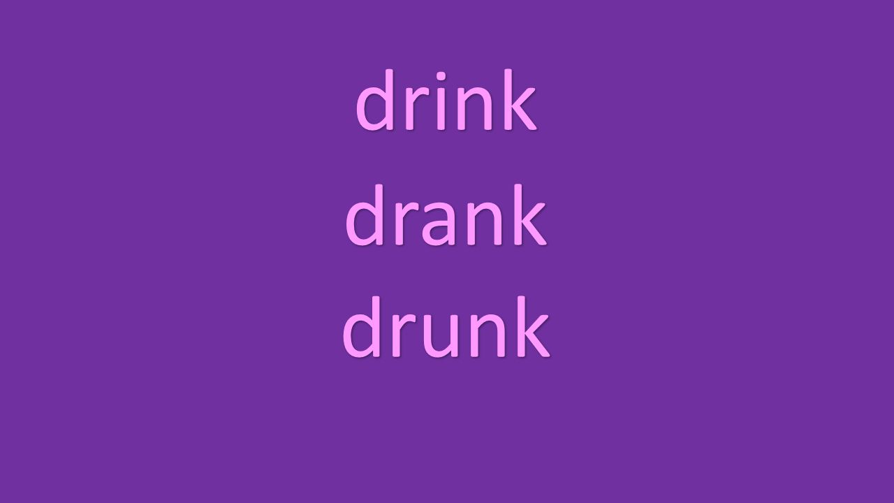 drink drank drunk