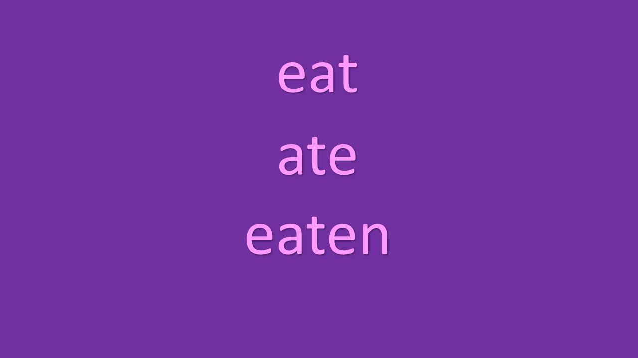 eat ate eaten