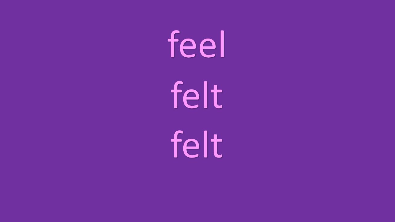 feel felt felt