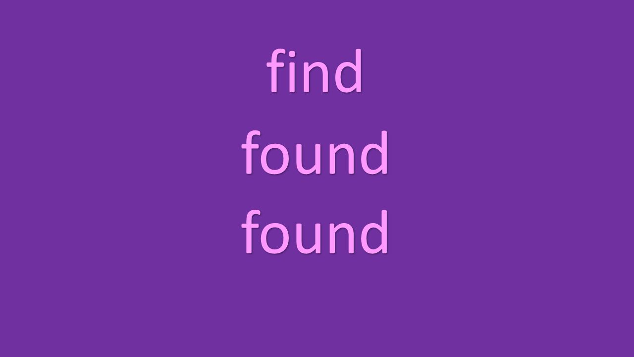 find found found