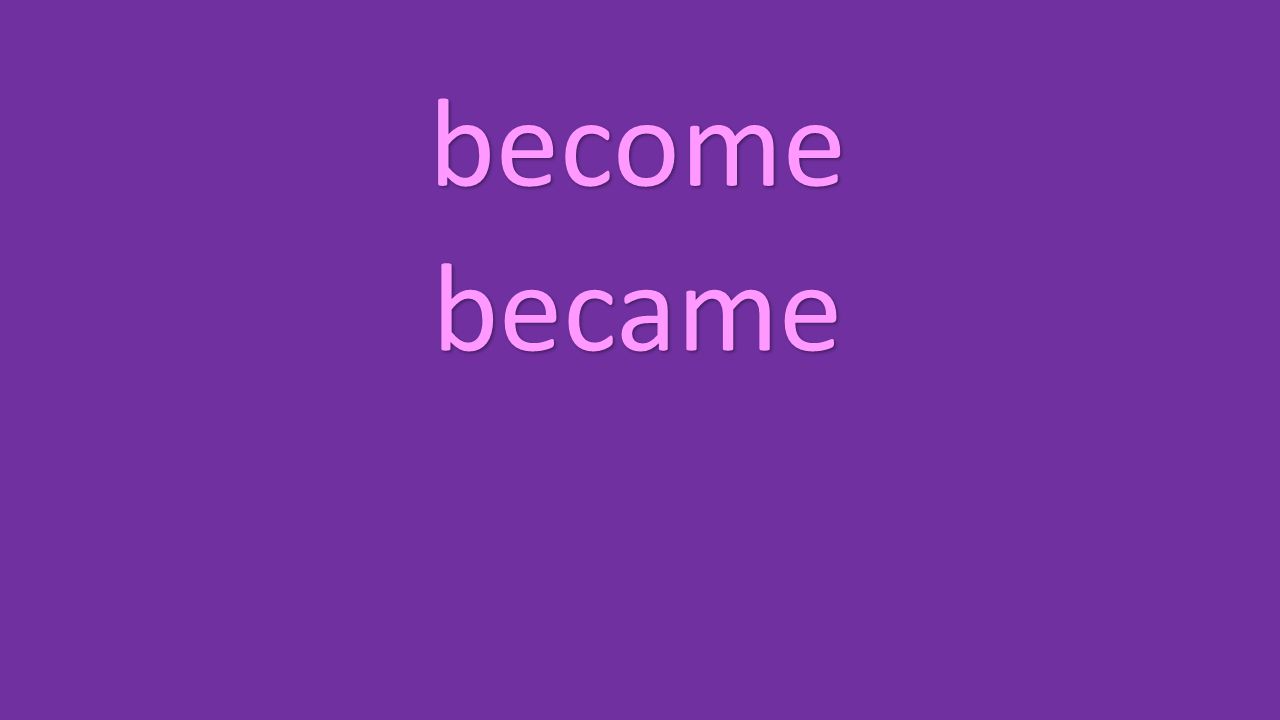 become became