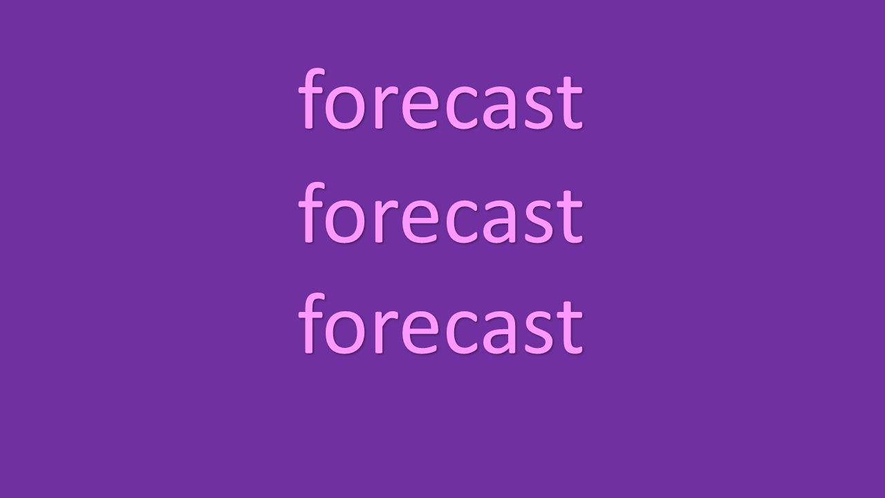 forecast forecast forecast