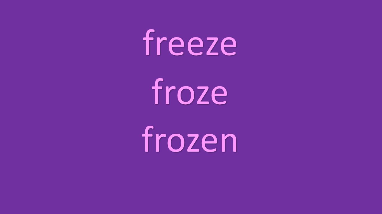 freeze froze frozen