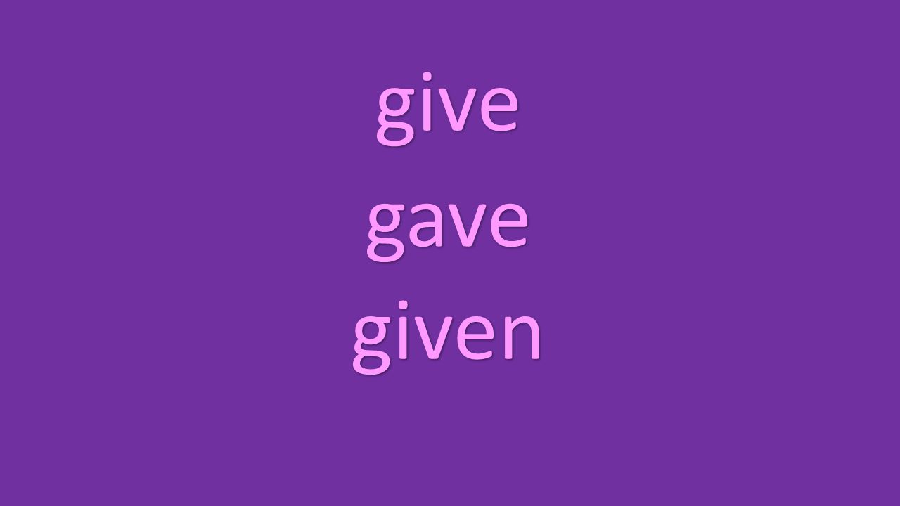 give gave given