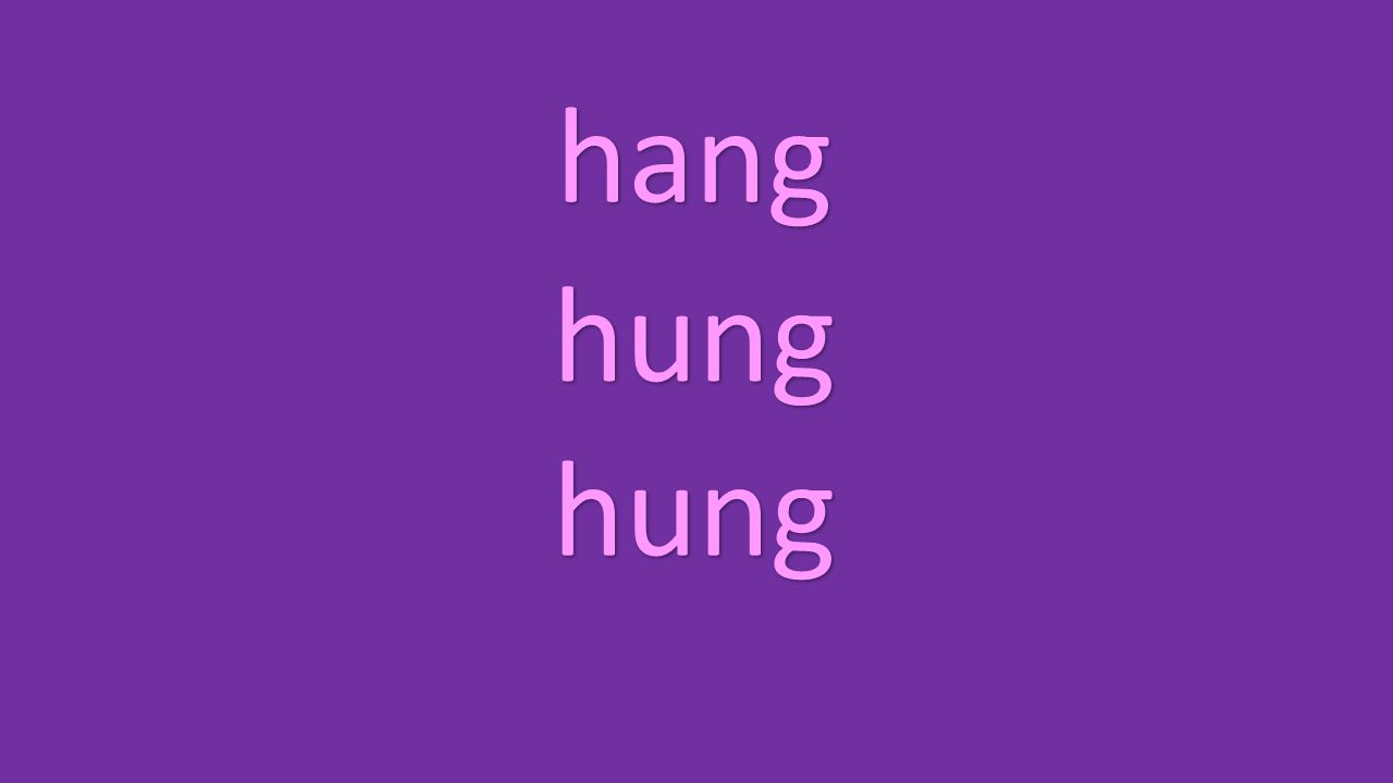 hang hung hung