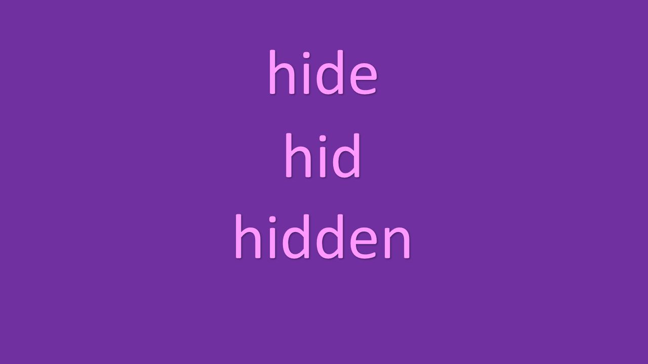 hide hid hidden