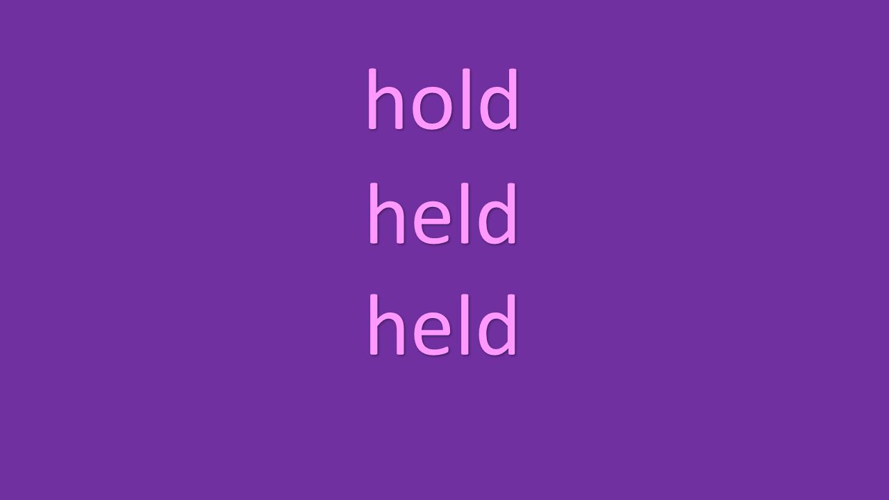 hold held held
