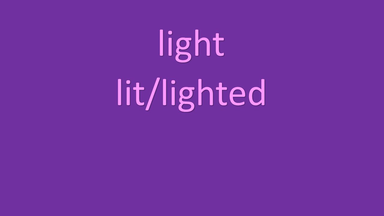 light lit/lighted