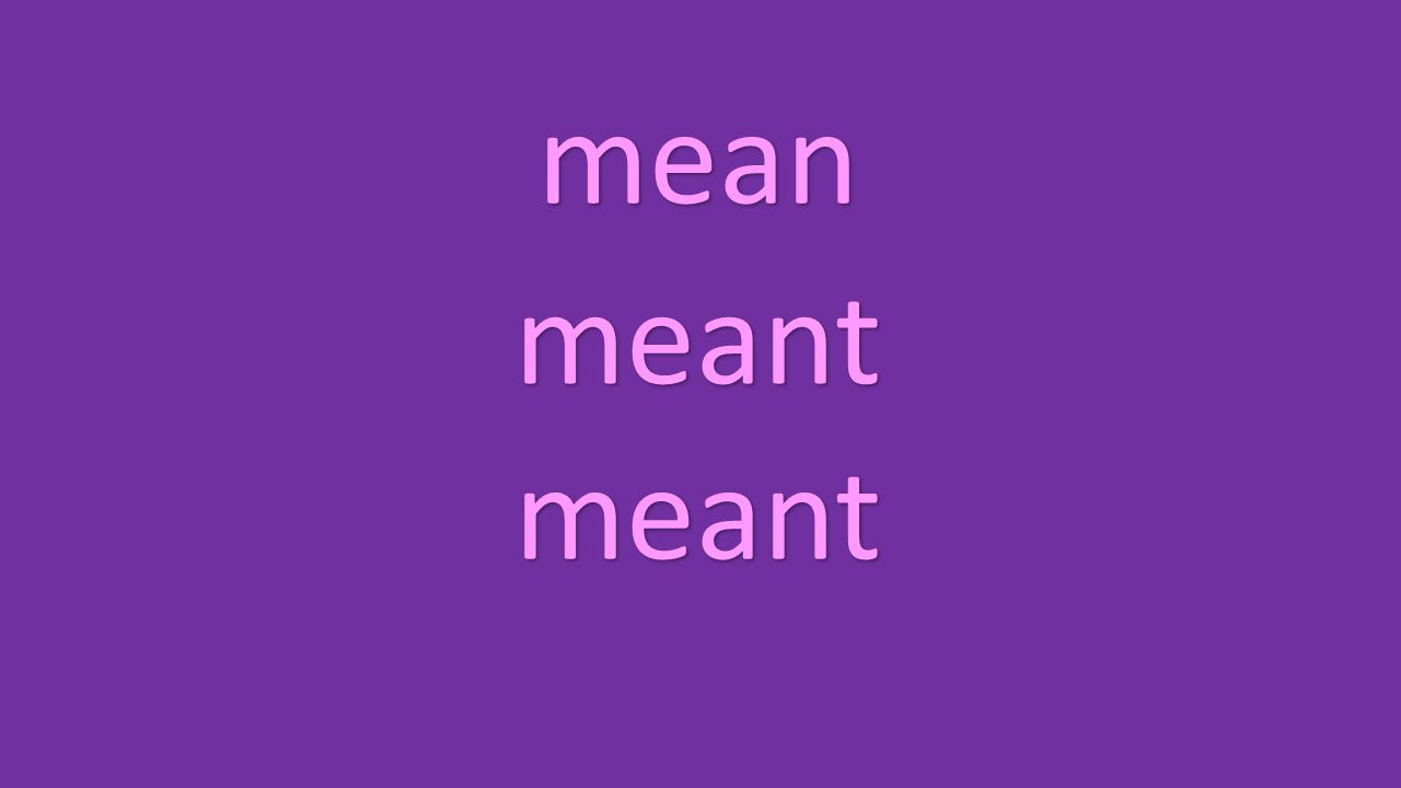 mean meant meant