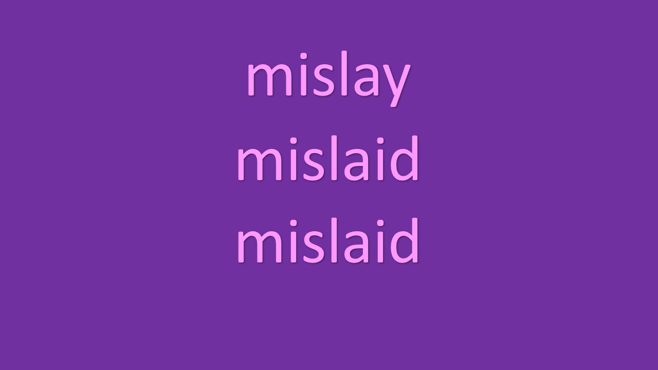 mislay mislaid mislaid