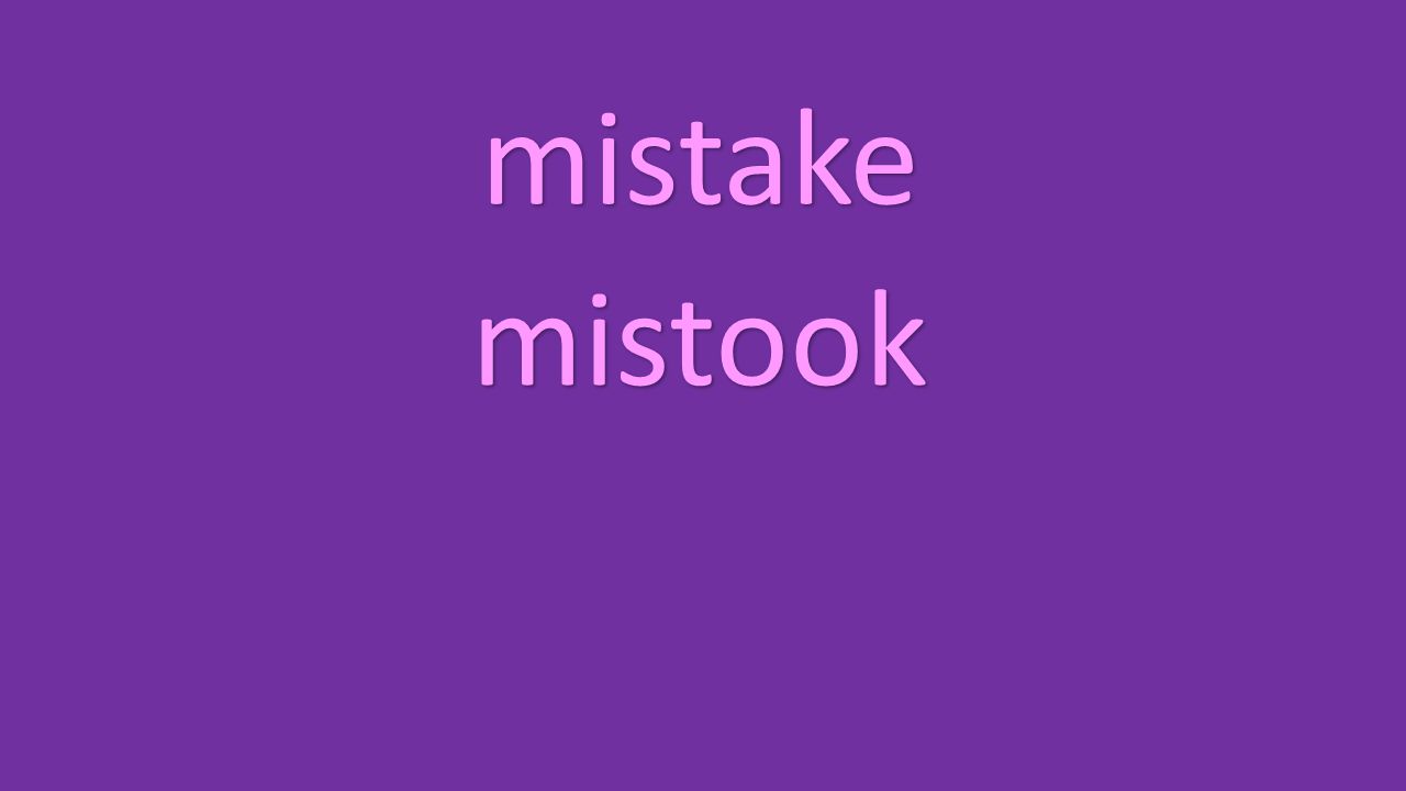 mistake mistook