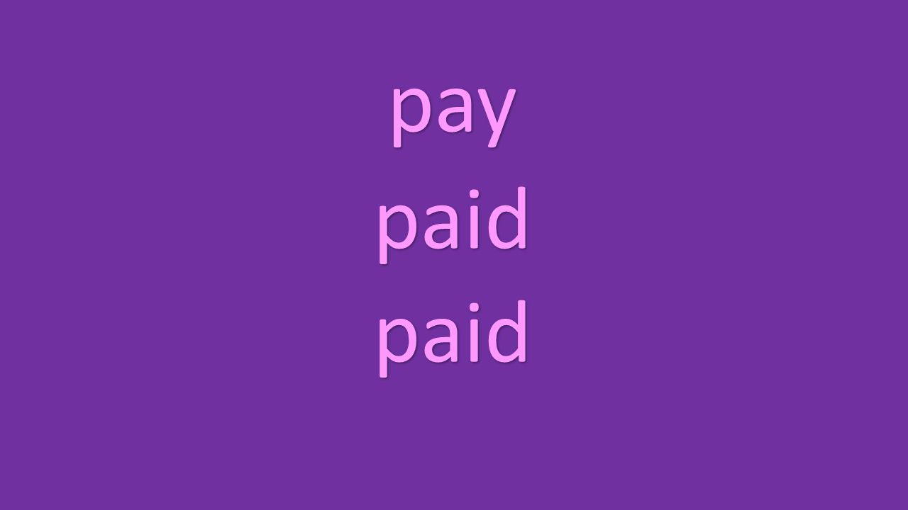 pay paid paid