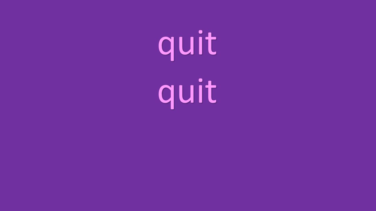 quit quit