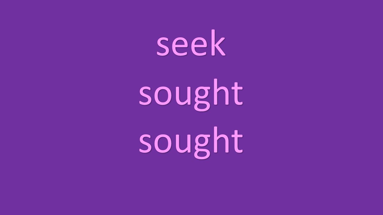 seek sought sought