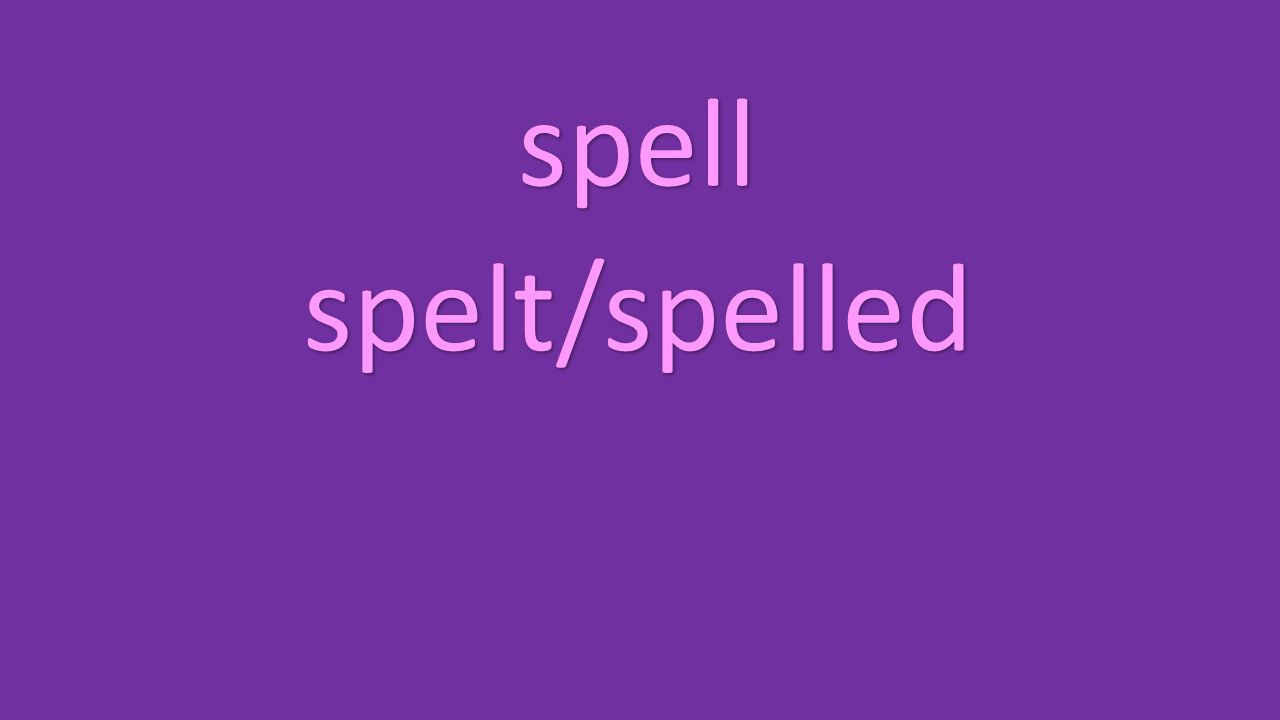 spell spelt/spelled