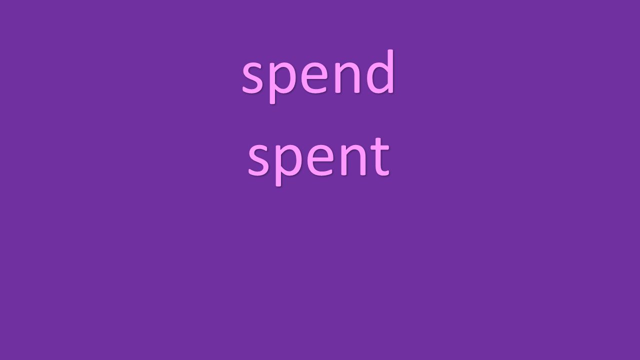 spend spent