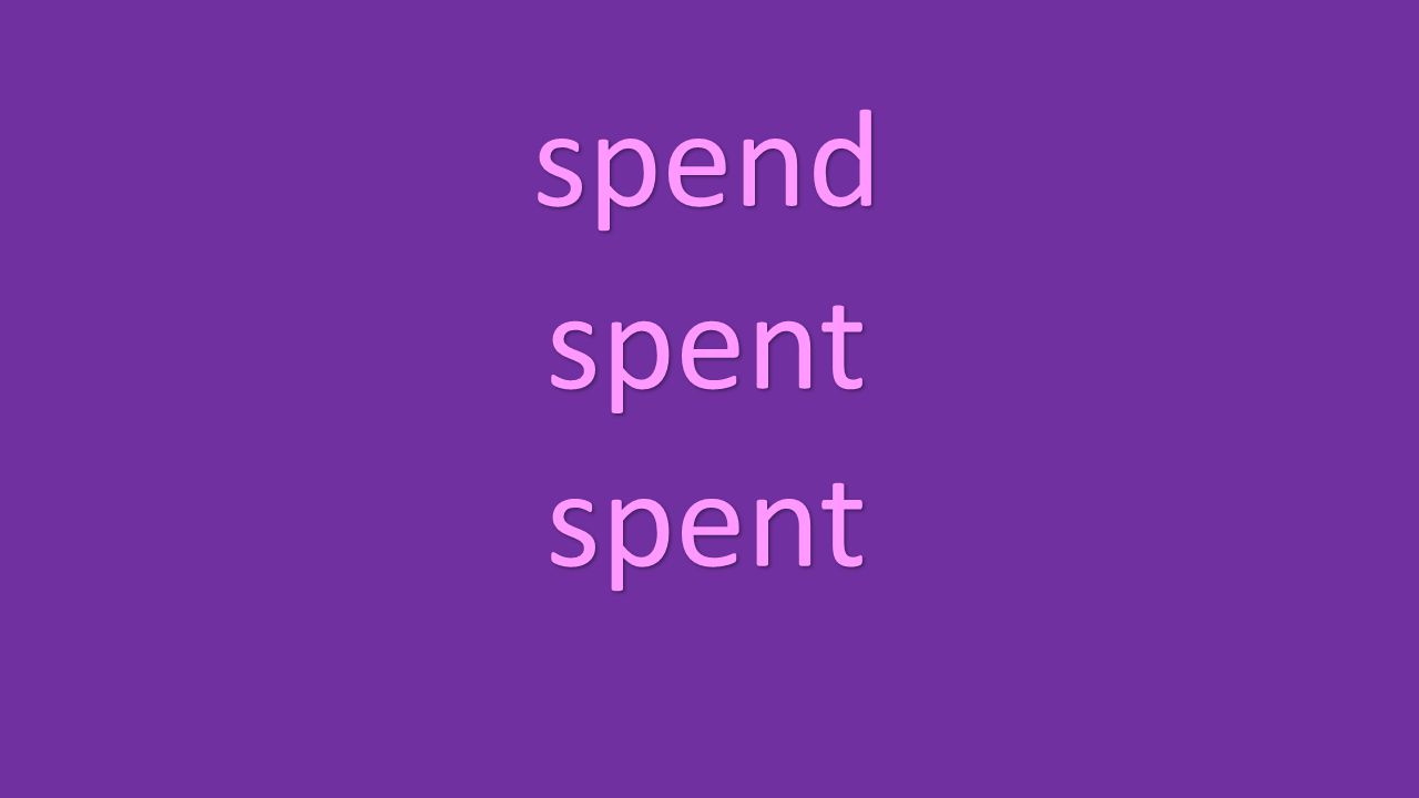 spend spent spent