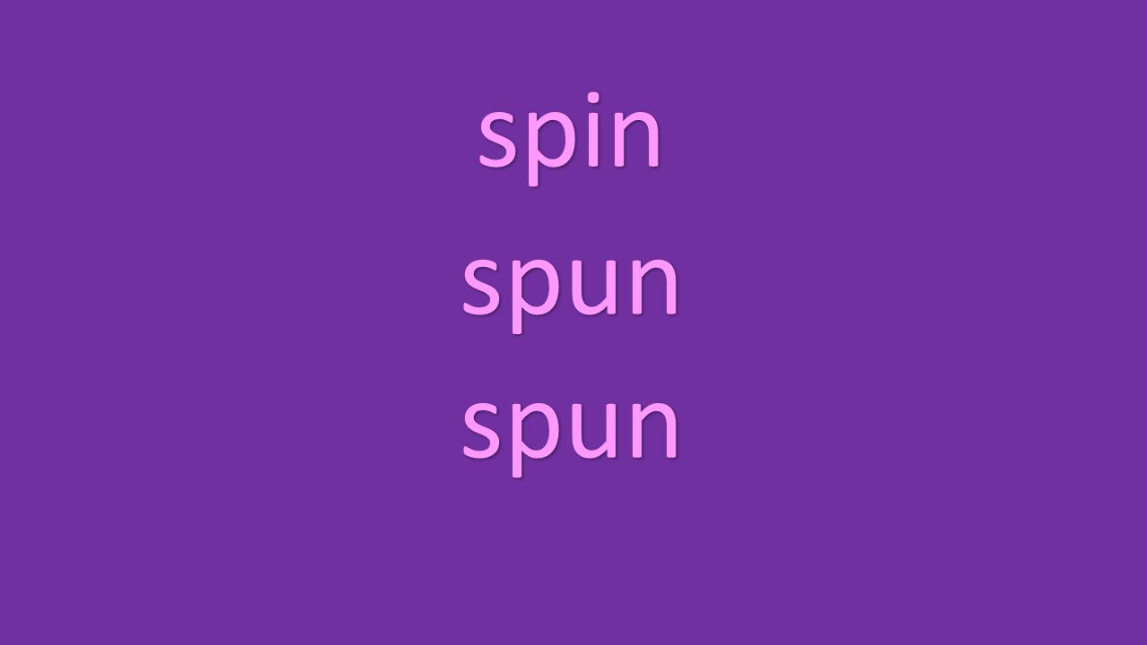 spin spun spun