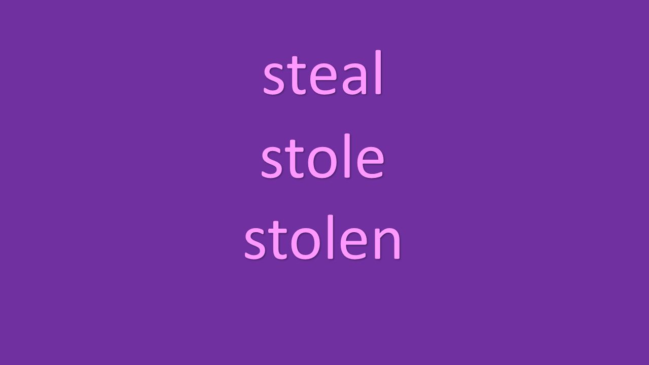 steal stole stolen