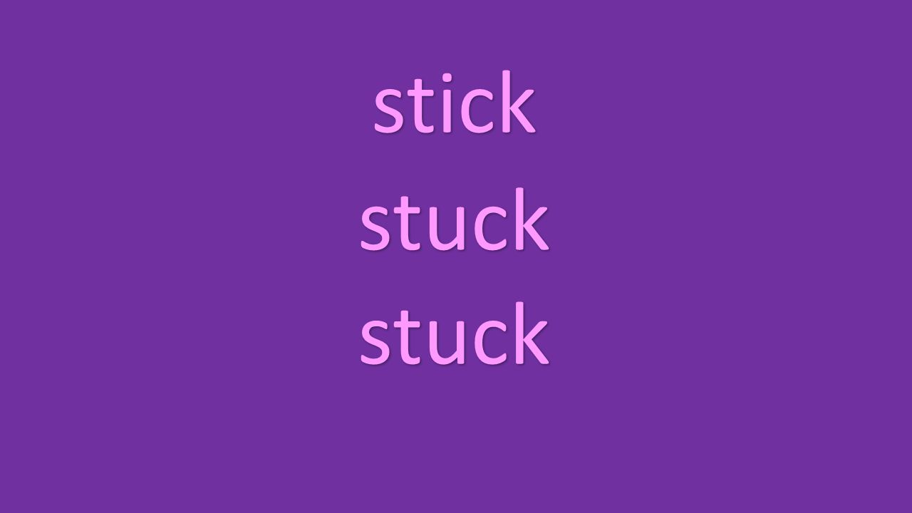 stick stuck stuck