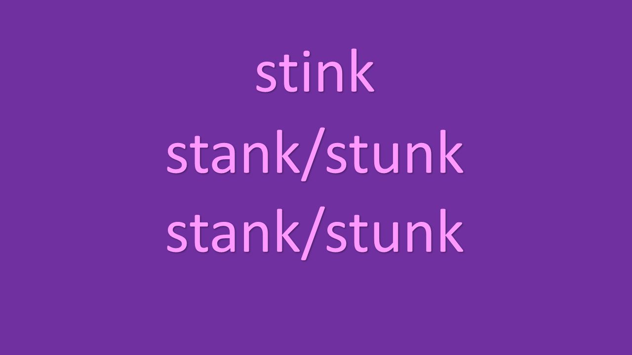 stink stank/stunk stank/stunk