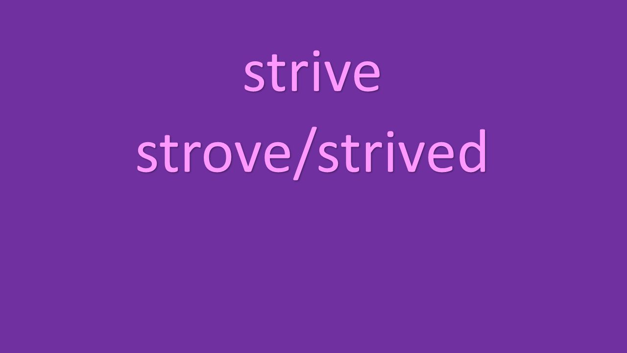 strive strove/strived