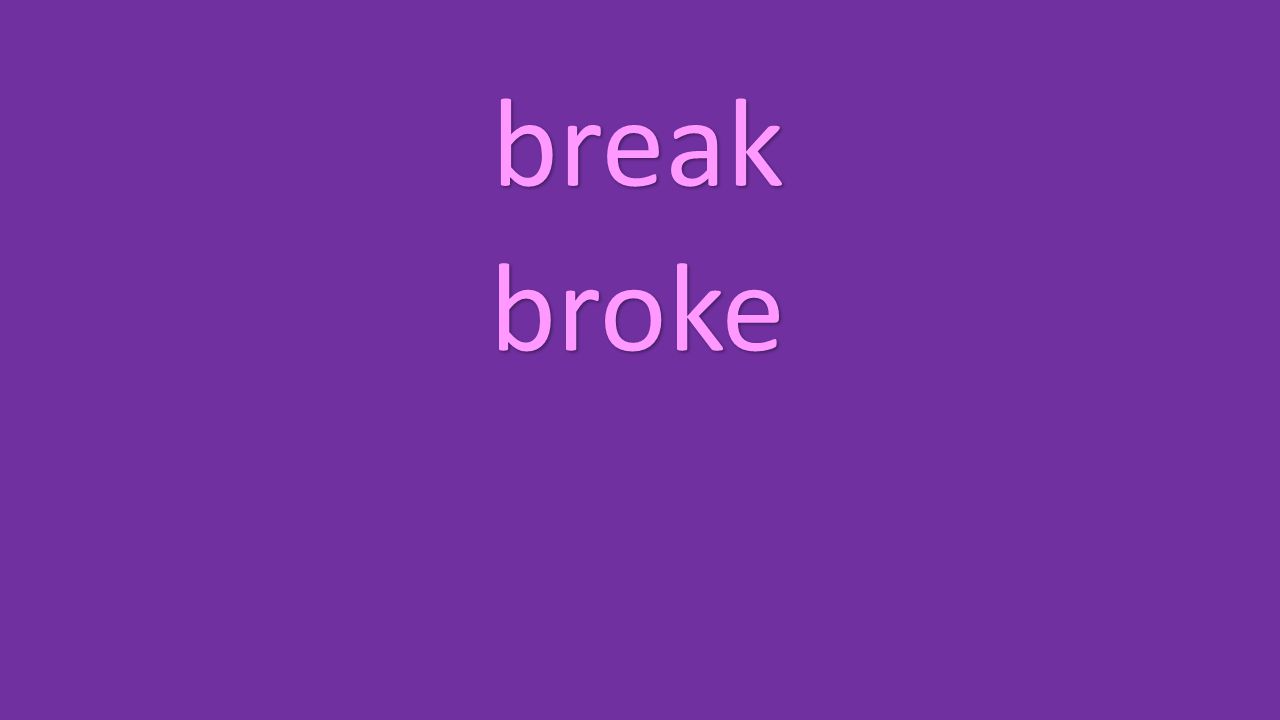 break broke