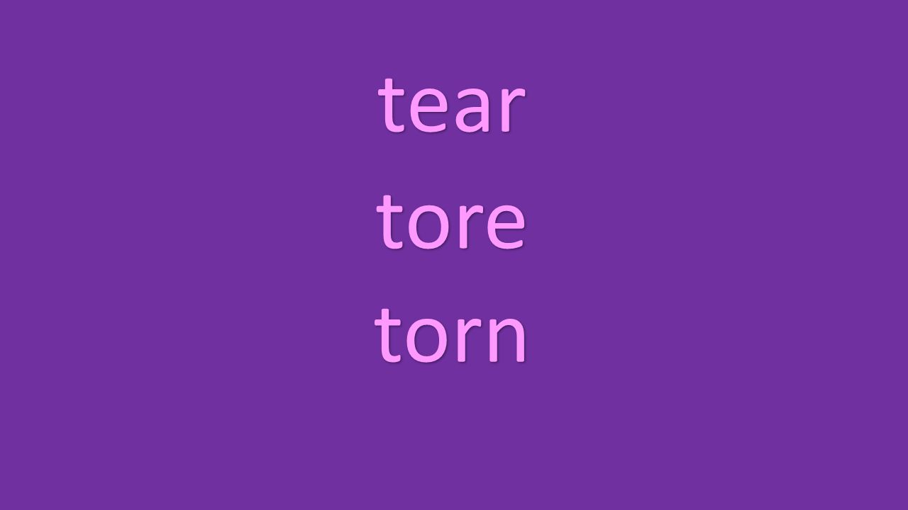 tear tore torn