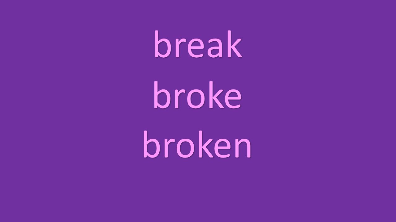 break broke broken