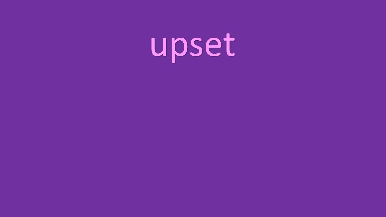 upset